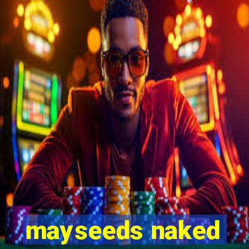 mayseeds naked